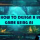 How to Design a UI Game Using AI